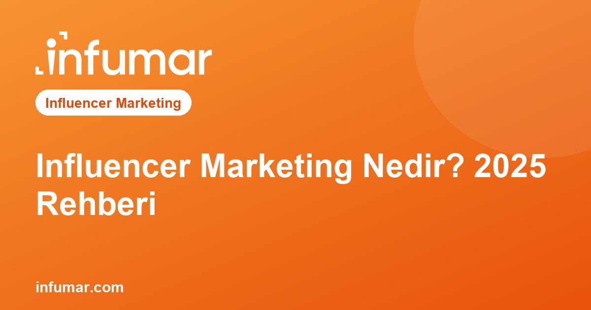 Influencer Marketing Nedir? 2025 Rehberi