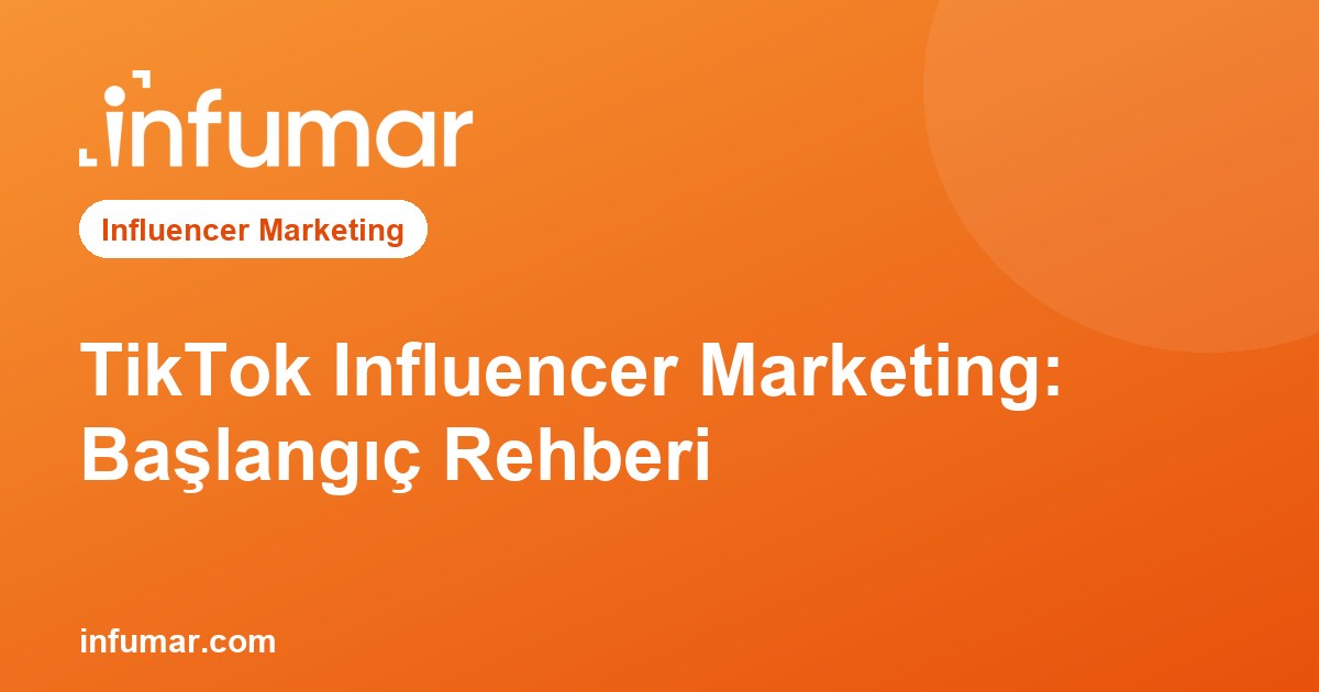 TikTok Influencer Marketing: Başlangıç Rehberi