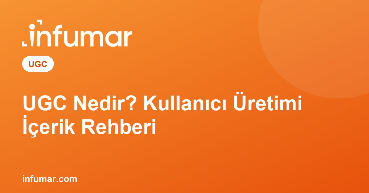 UGC Nedir? Kullanıcı Üretimi İçerik Rehberi